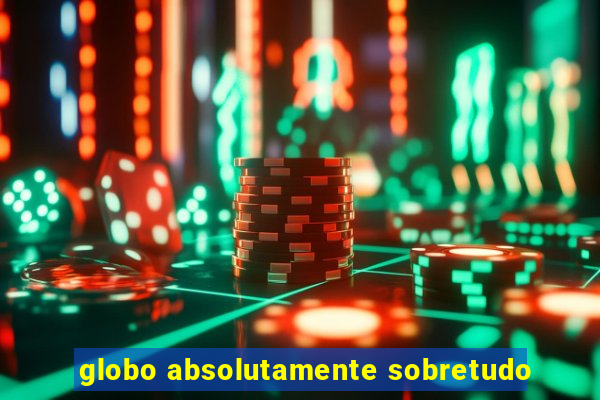 globo absolutamente sobretudo